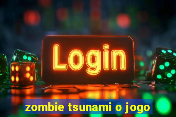 zombie tsunami o jogo